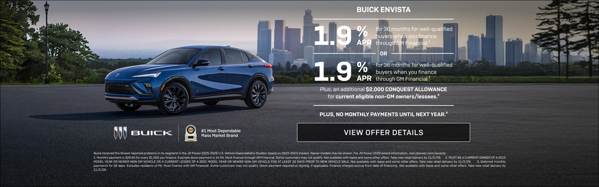 1.9% APR FOR 36 MONTHS 
FOR WELL-QUALIFIED BUYERS when you finance through GM Financial.1

Or 

1...